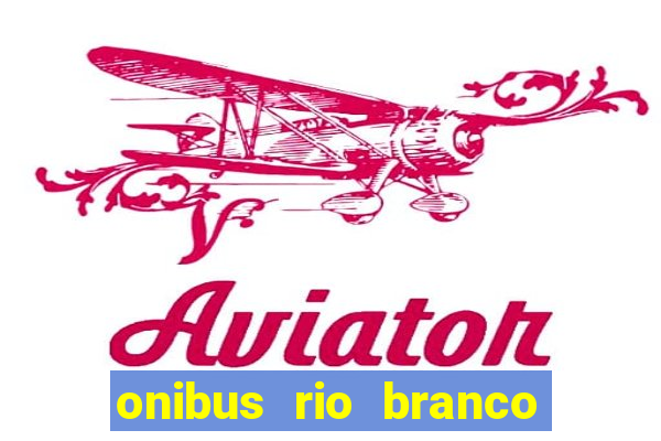 onibus rio branco porto velho
